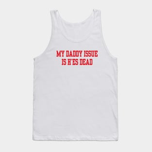 My daddy issue is he’s dead Tank Top